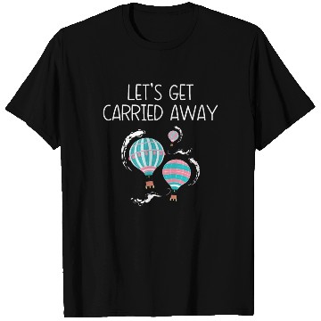 Discover Let's Get Carried Away Hot Air Balloon Lover T Shirts