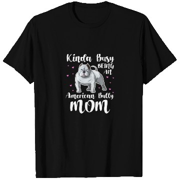 Discover Kinda Busy Being An American Bully Mom T Shirts