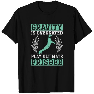 Discover Gravity Is Overated Play Ultimate Frisbee Player T Shirts