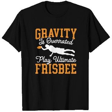 Discover Gravity Is Overated Play Ultimate Frisbee Player T Shirts