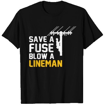 Discover save a fuse blow a lineman T Shirts