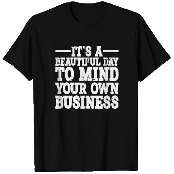 Discover It's A Beautiful Day To Mind Your Own Business 2 T Shirts
