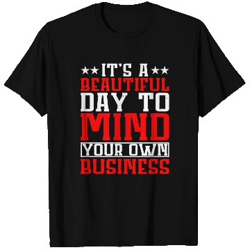 Discover It's A Beautiful Day To Mind Your Own Business T Shirts