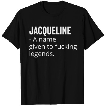 Discover Jacqueline a Name Given to Fucking Legends T Shirts