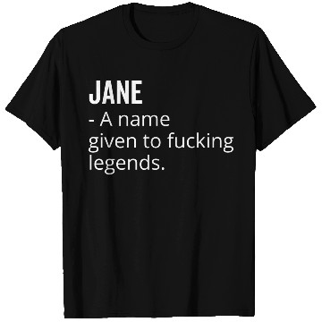 Discover Jane a Name Given to Fucking Legends T Shirts