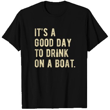Discover Boat Funny Boating Design Its a good Day to drink T Shirts