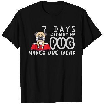 Discover 7 Days Without My Pug Makes One Week Funny Pug Dad T Shirts