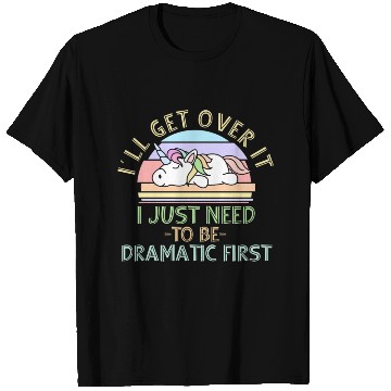 Discover I'll Get Over It I Just Need To Be Dramatic Funny T Shirts