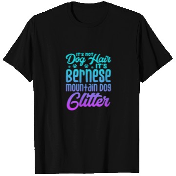 Discover It's Not Dog Hair Its Bernese Mountain Dog Glitter T Shirts
