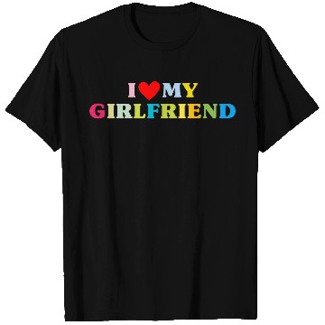 Discover i love my girlfriend T Shirts