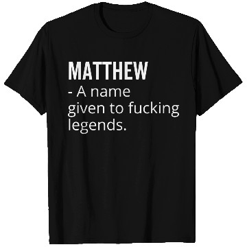 Discover Matthew a Name Given to Fucking Legends T Shirts