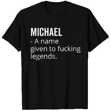 Discover Michael a Name Given to Fucking Legends T Shirts