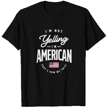 Discover I'm not yelling I'm American Funny American Pride T Shirts