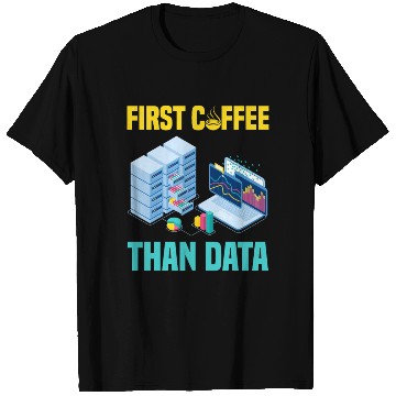 Discover First Coffee Than Data Funny T Shirts
