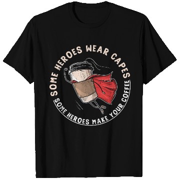Discover Some heroes make your Coffee T Shirts