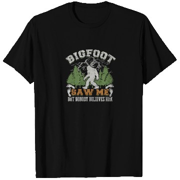 Discover Bigfoot saw me but nobody believes him - folklore T Shirts