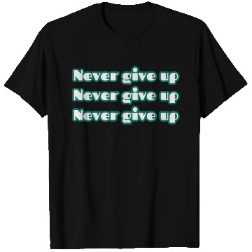 Discover never give up T Shirts