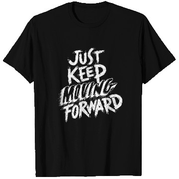 Discover Just Keep Moving Forward Motivational Quote White T Shirts
