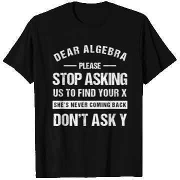 Discover Dear Algebra Funny Math Teacher Sarcastic Humor T Shirts