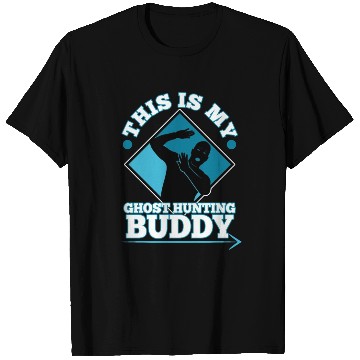 Discover This is my ghost hunting buddy T Shirts