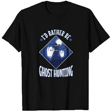 Discover I'd Rather Be Ghost Hunting T Shirts