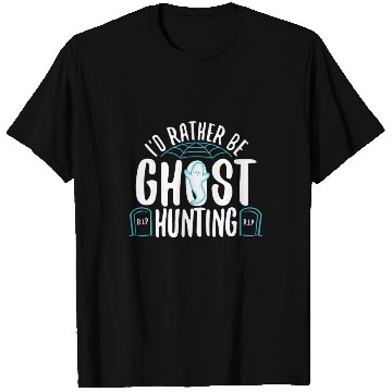 Discover I'd Rather Be Ghost Hunting T Shirts