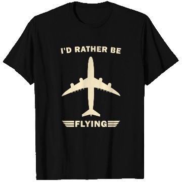 Discover I'd Rather Be Flying - Funny Airplane Pilot T Shirts