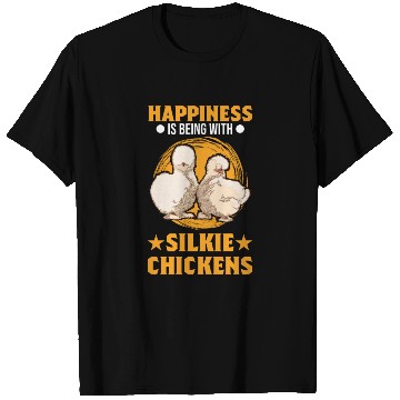 Discover Happiness Is Being With Silkie Chickens T Shirts