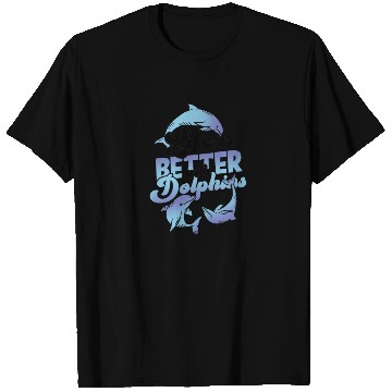 Discover Life is better with dolphins - ocean T Shirts