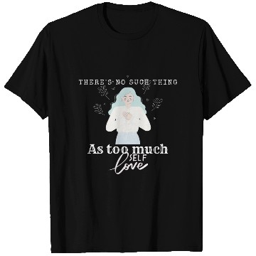 Discover There No Such Thing as Too Much Self Love T Shirts