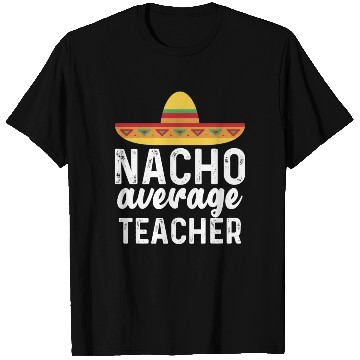 Discover Nacho Average Teacher Mexican Hat T Shirts