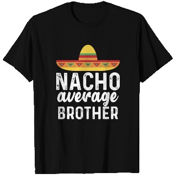 Discover Nacho Average Brother Mexican Hat T Shirts