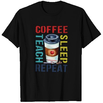 Discover Teacher T Shirts Coffee Teach Sleep Repeat, teache