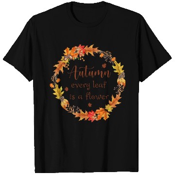 Discover Autumn every leaf is a flower T Shirts