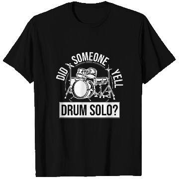 Discover Did Someone Say Drum Solo Great Drummer Musician T Shirts