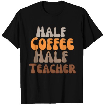 Discover Half coffee Half teacher T Shirts