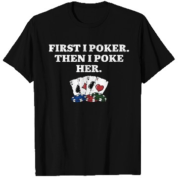 Discover First I Poker then I Poke Her Poker Player Couples T Shirts