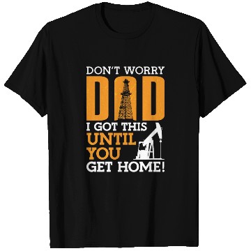 Discover Oilfield Worker Don't Worry Dad I Got This Workers T Shirts