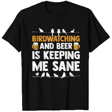 Discover Birdwatching And Beer Is Keeping Me Sane Birding T Shirts