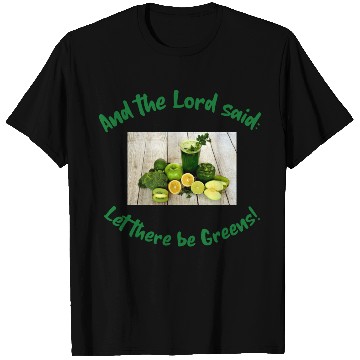 Discover And the Lord said: Let there be greens! T Shirts