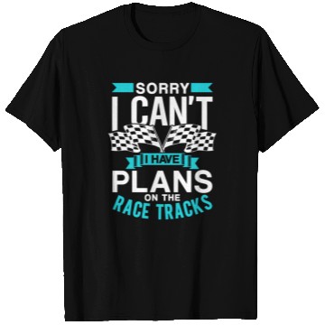 Discover Sorry I Can't I Have Plans On The Race Tracks T Shirts