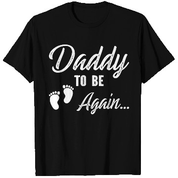 Discover Daddy To Be Again T Shirts