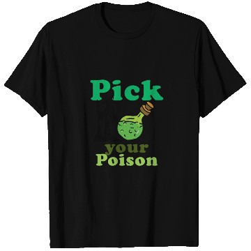 Discover Pick your poison T Shirts