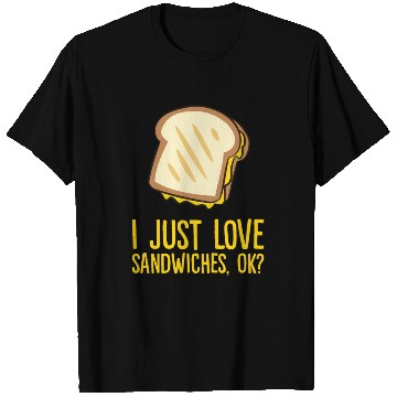 Discover Sandwich - I just love sandwiches, ok? T Shirts