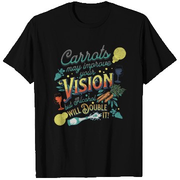 Discover Carrots may improve Vision Alcohol will double it T Shirts