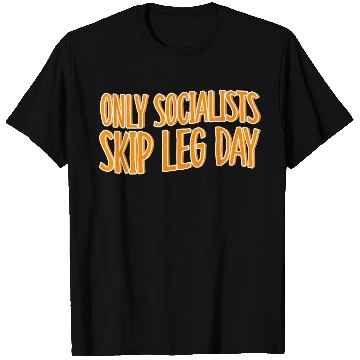 Discover Only Socialists Skip Leg Day T Shirts