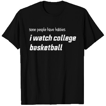 Discover Some people have hobbies I watch college basketbal T Shirts