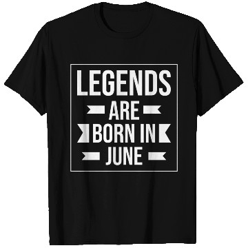 Discover Legends Are Born In June T Shirts