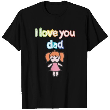 Discover i love you dad T Shirts