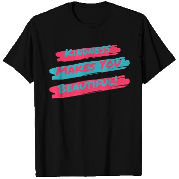 Discover Kindness makes you beautiful! T Shirts